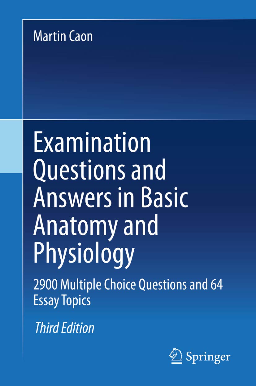 Examination Questions and Answers in Basic Anatomy and Physiology: 2900 Multiple Choice Questions and 64 Essay Topics (English Edition)