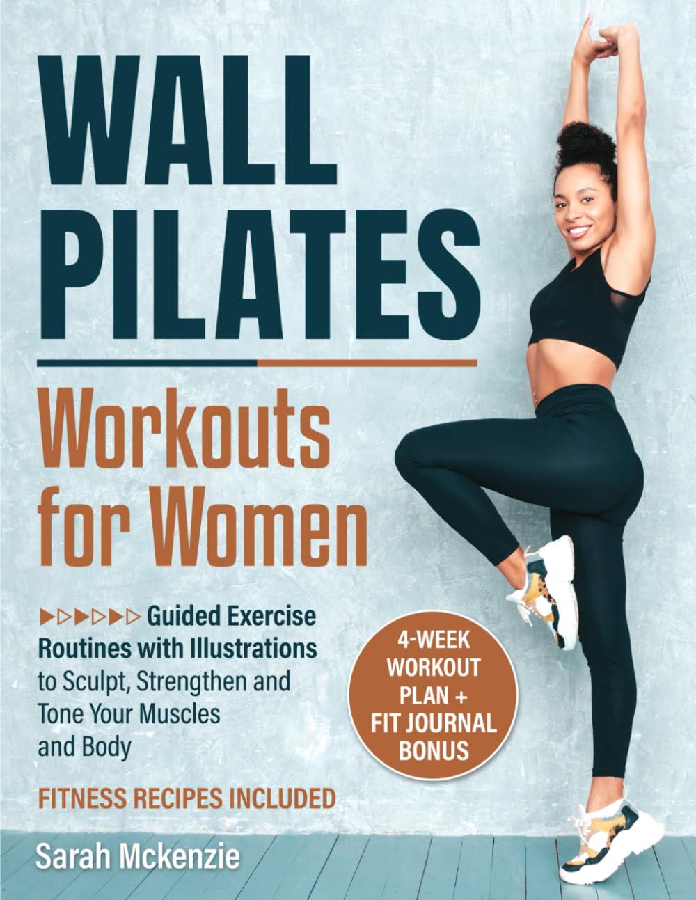Wall Pilates Workout for Women: Guided Exercise Routines with Illustrations to Sculpt, Strengthen and Tone Your Muscles and Body
