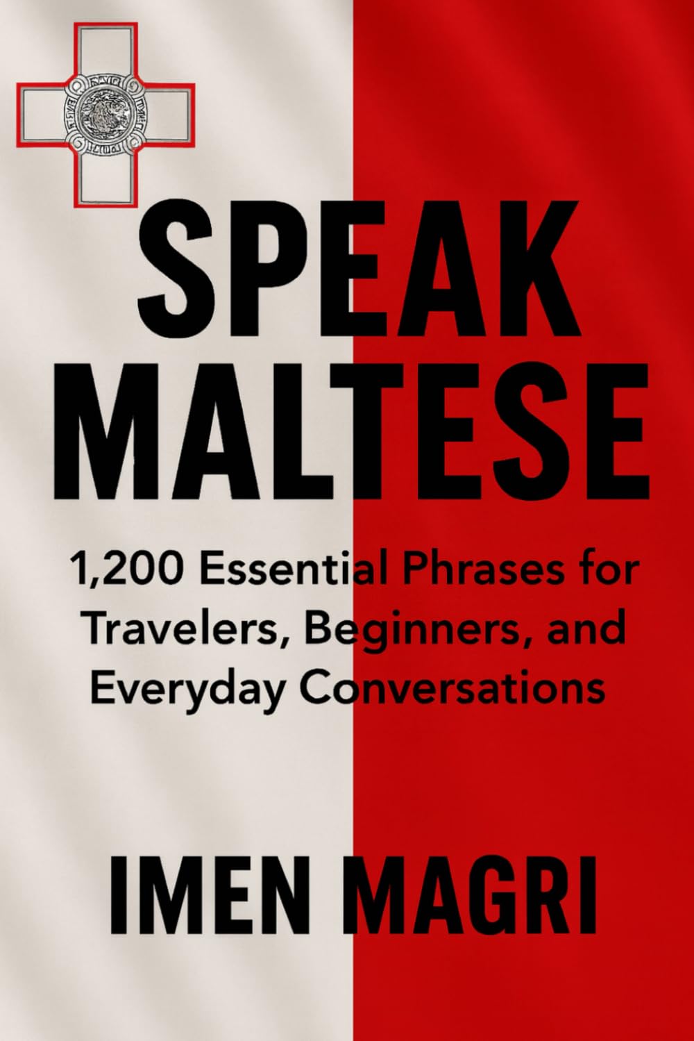 Speak Maltese: 1,200 Essential Phrases for Travelers, Beginners, and Everyday Conversations