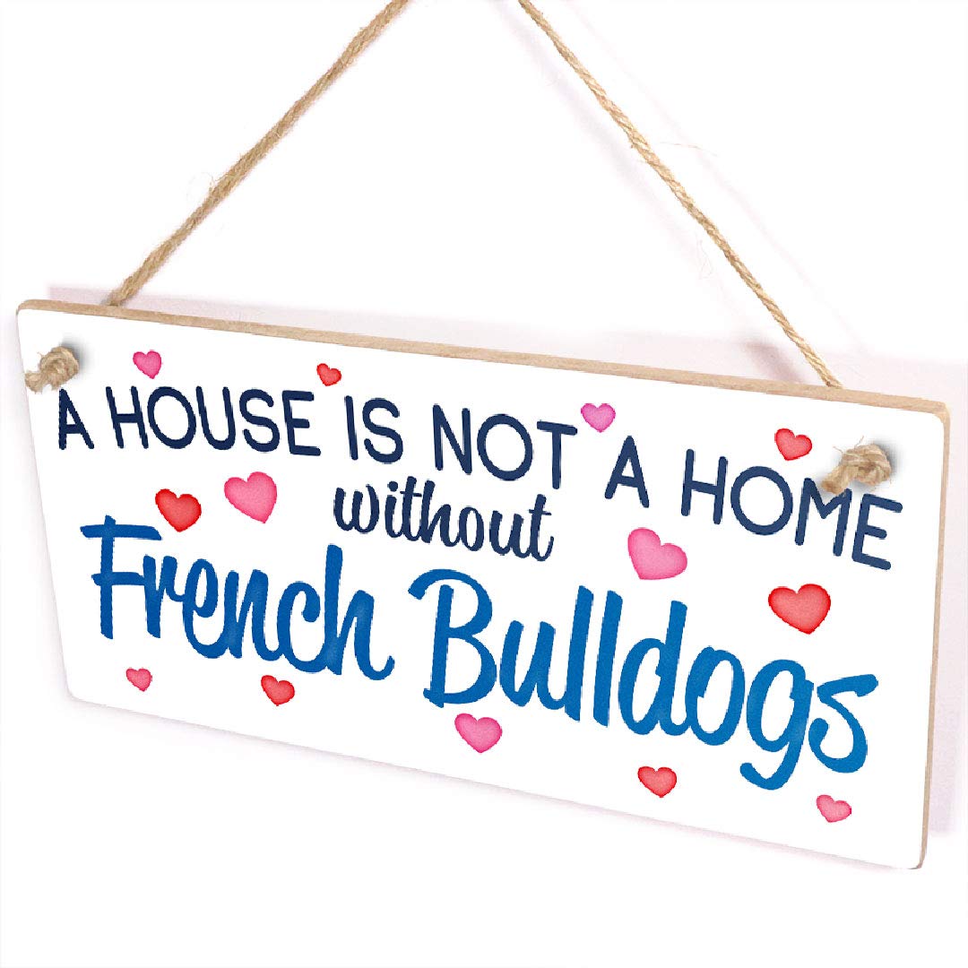 A House is not a Home Without French Bulldogs - Home Decor Sign for Frenchie Dog Lovers