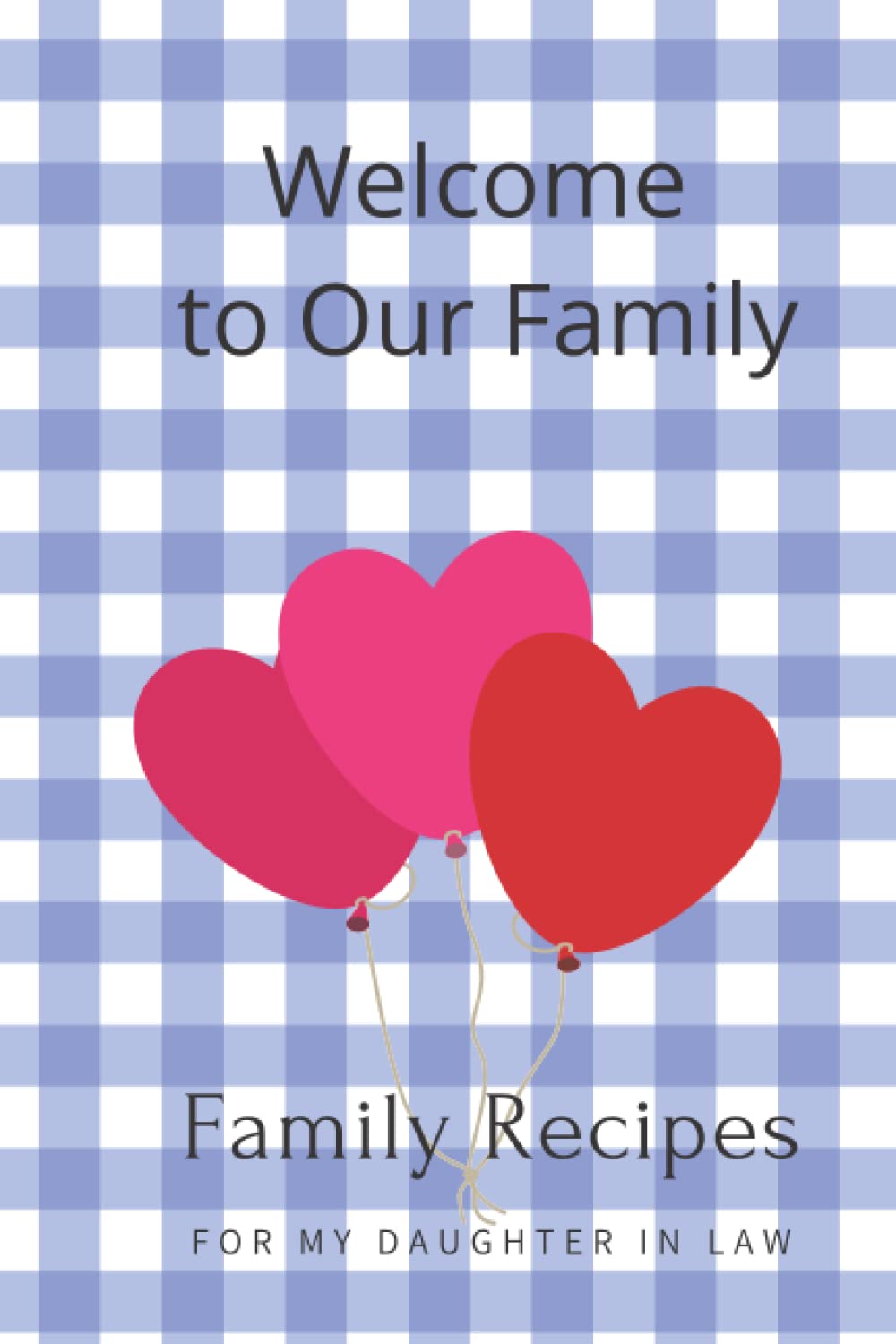 Welcome to Our Family: Family Recipes For My Daughter In Law