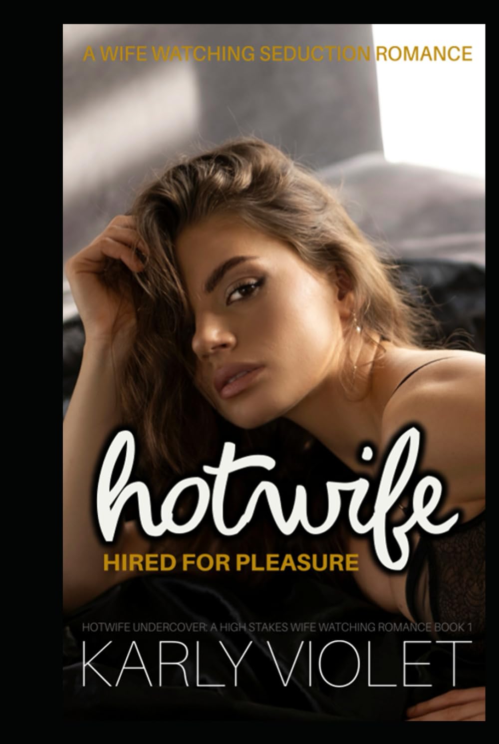Hotwife Hired For Pleasure – A Wife Watching Seduction Romance (Hotwife Undercover: A High Stakes Wife Watching Romance Series)