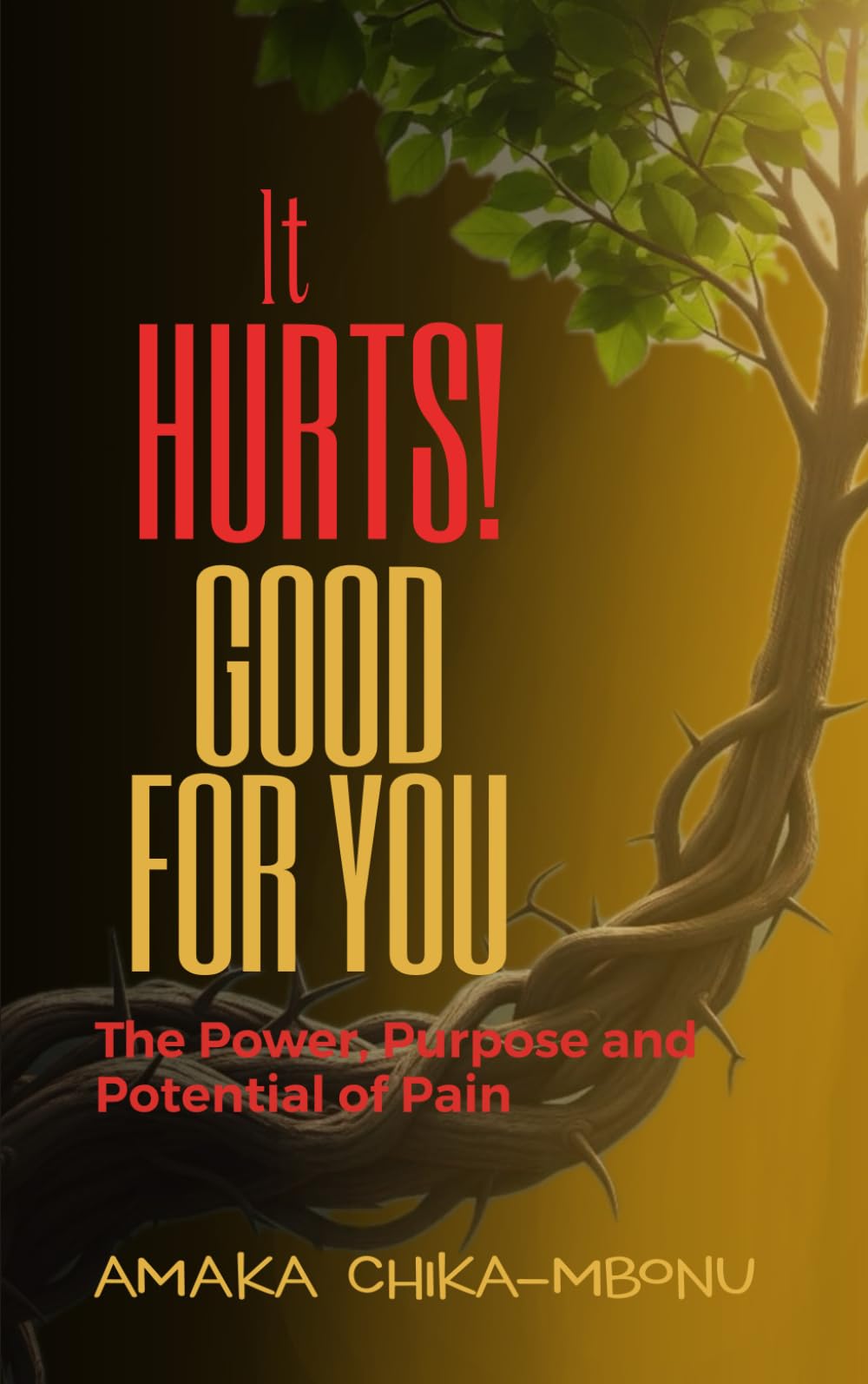 It Hurts! Good for You: The Power, Purpose and Potential of Pain