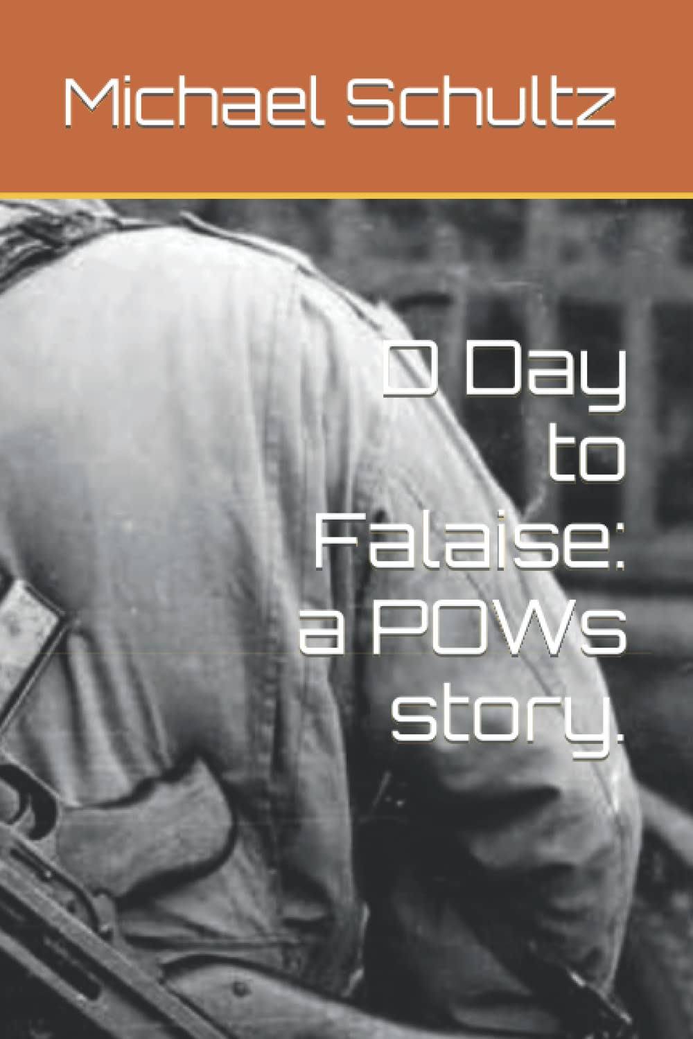D Day to Falaise: a POWs story.