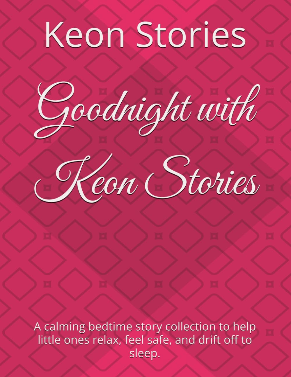 Goodnight with Keon Stories: A calming bedtime story collection to help little ones relax, feel safe, and drift off to sleep.