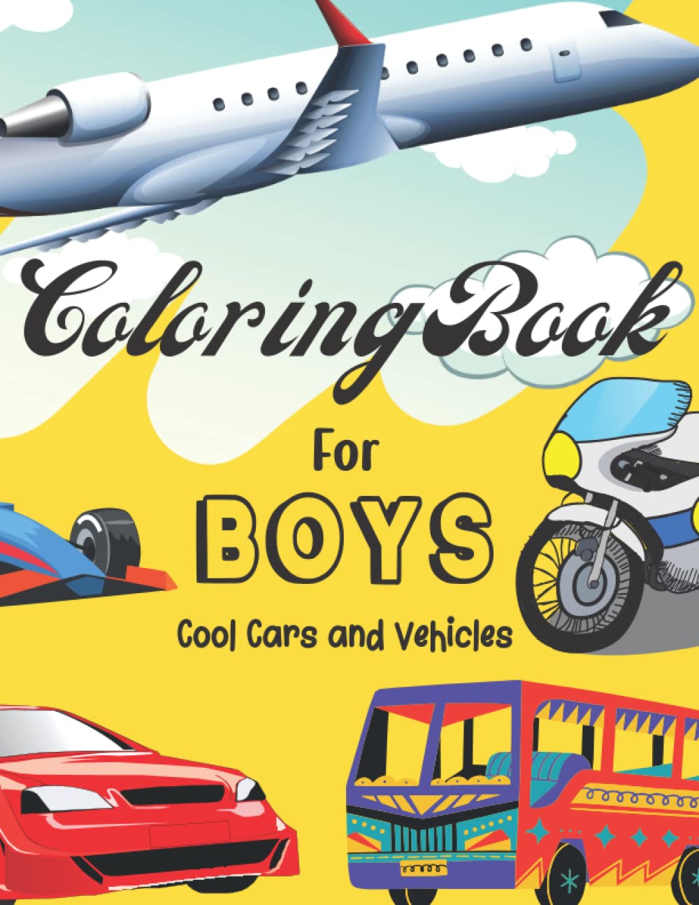 Coloring Books For Boys Cool Cars and Vehicles: Cool Cars, Trucks, Bikes, Planes, Boats And Vehicles Coloring Book For Boys Aged 4-12 with Positive ... Activity Book for Boys and Girls, Car Lovers