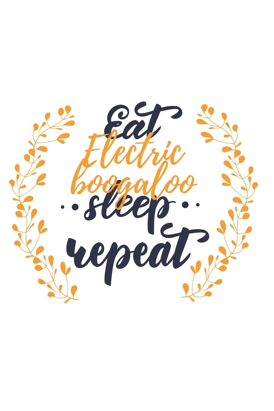 Eat Sleep Electric boogaloo Repeat: Blank Sheet Notebook / Blank Sheet Music Notebook Gift, 120 Pages, 6x9, Soft Cover, Manuscript Paper Finish