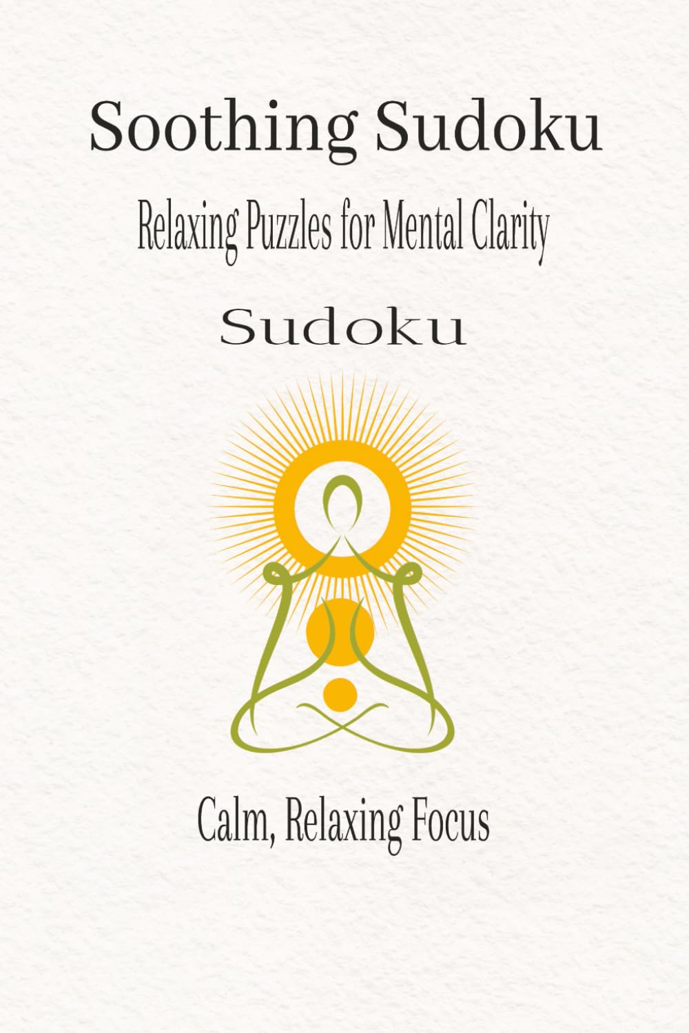 Soothing Sudoku: Relaxing Puzzles for Mental Clarity (Calm Mind Sudoku Series)