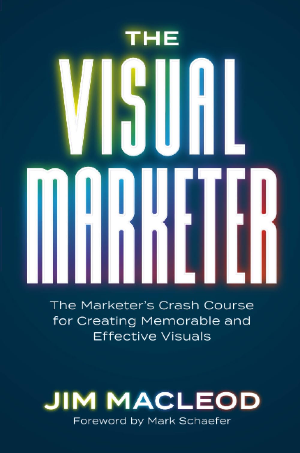 The Visual Marketer: The Marketer's Crash Course for Creating Memorable and Effective Visuals