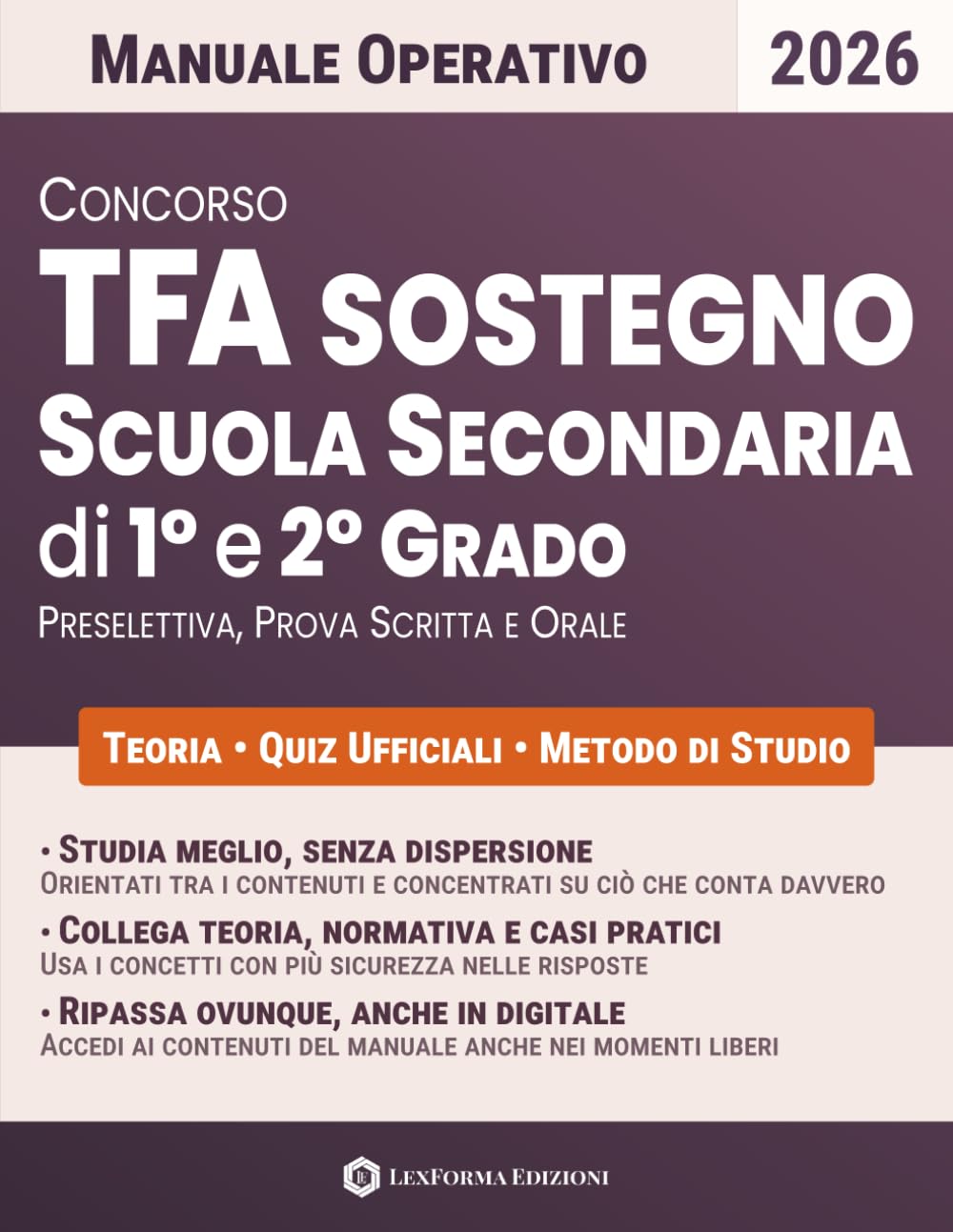Concorso TFA Sostegno per la Scuola Secondaria di I e II Grado: Teoria, Quiz Ufficiali e Metodo di Studio per una Preparazione Chiara e Mirata a Preselettiva, Prova Scritta e Orale