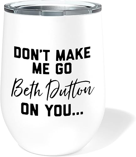 Don T Make Me Go All Beth Dutton On You Dutton Ranch - Vaso de vino divertido de viaje, vaso de vino de 12 onzas