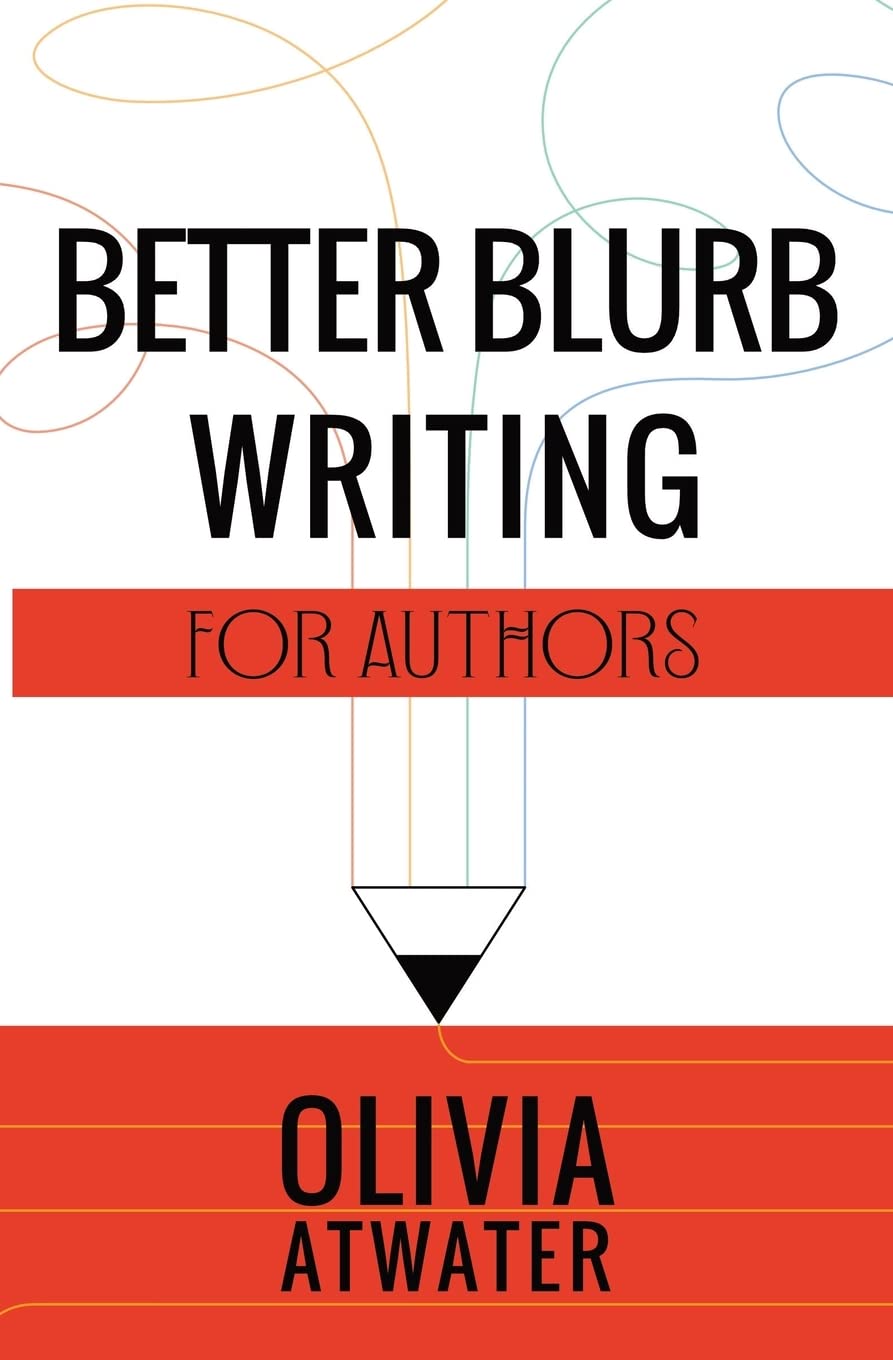 Better Blurb Writing for Authors: 1 (Atwater's Tools for Authors)