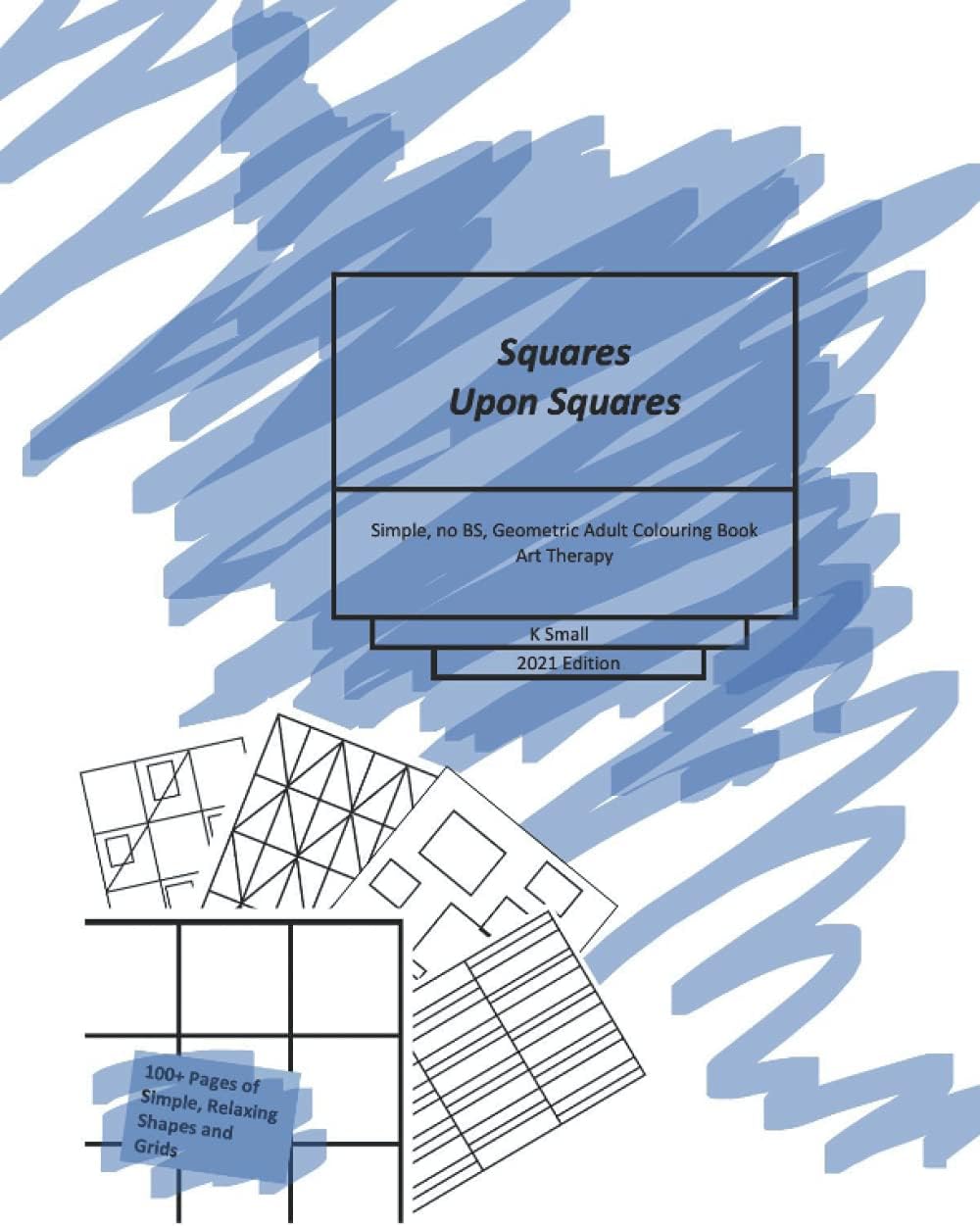 Squares Upon Squares Adult Colouring Book: Simple, relaxing geometric art therapy pages to colour