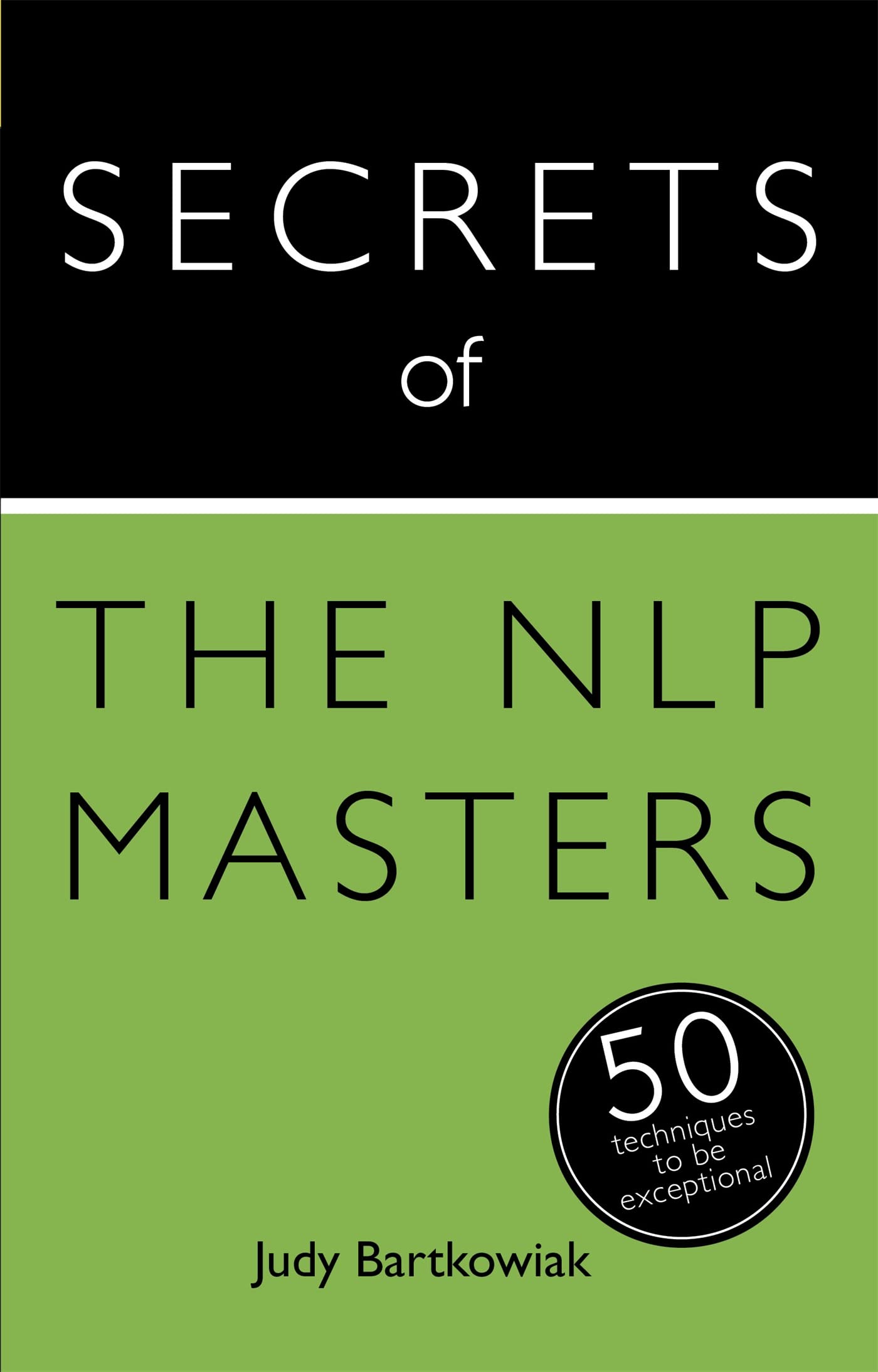Secrets of the NLP Masters: 50 Techniques to be Exceptional (Secrets of Success series)