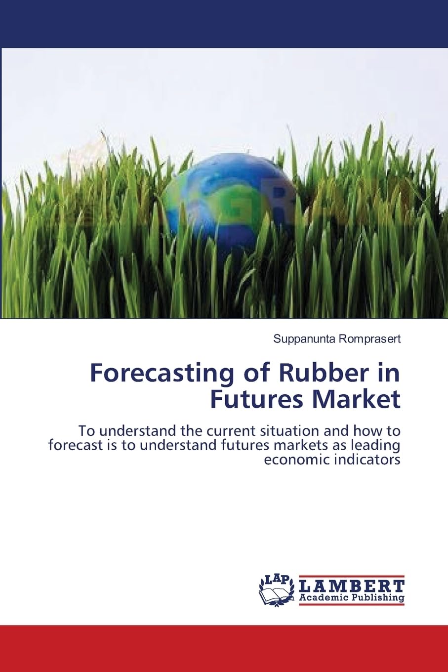 Forecasting of Rubber in Futures Market: To understand the current situation and how to forecast is to understand futures markets as leading economic indicators
