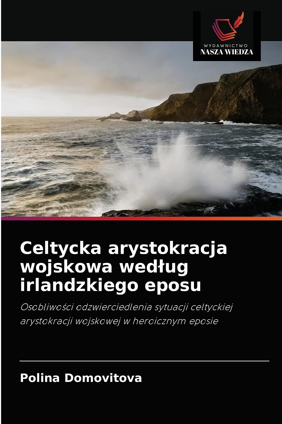 Celtycka arystokracja wojskowa wedlug irlandzkiego eposu: Osobliwo¿ci odzwierciedlenia sytuacji celtyckiej arystokracji wojskowej w heroicznym eposie