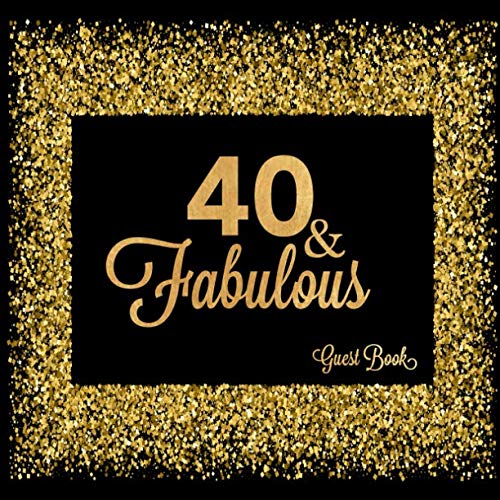 40 & Fabulous: Fortieth Celebration Message Log Keepsake Milestone Memory Logbook For Visitors Family Friends To Write In Comments Advice And Best Wishes (Fabulous Collections) Paperback – August 14, 2018