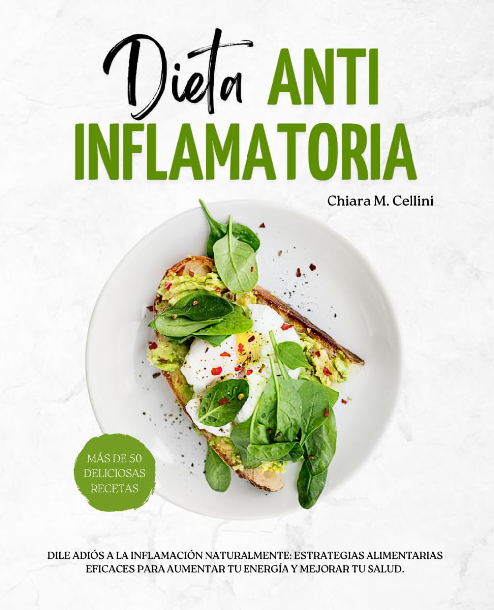 Dieta Antiinflamatoria: Dile adiós a la inflamación naturalmente: Estrategias alimentarias eficaces para aumentar tu energía y mejorar tu salud. (Nutrición y dietas)