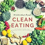 99 Vollwertkost-Rezepte: Clean Eating mit Mangold, Quinoa, Chili, Avocado und Co.