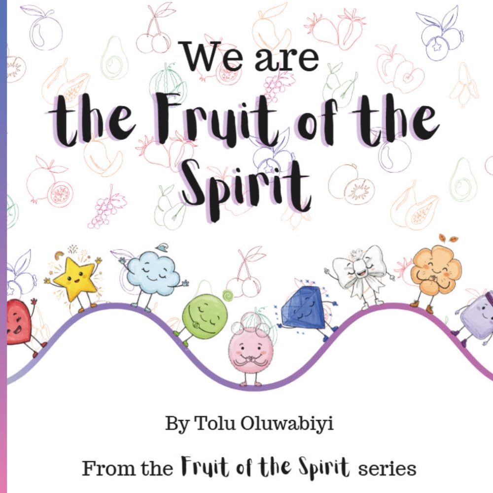 The Fruit of the Spirit: (Book Series) (The Fruit of the Spirit by Tolu Oluwabiyi)