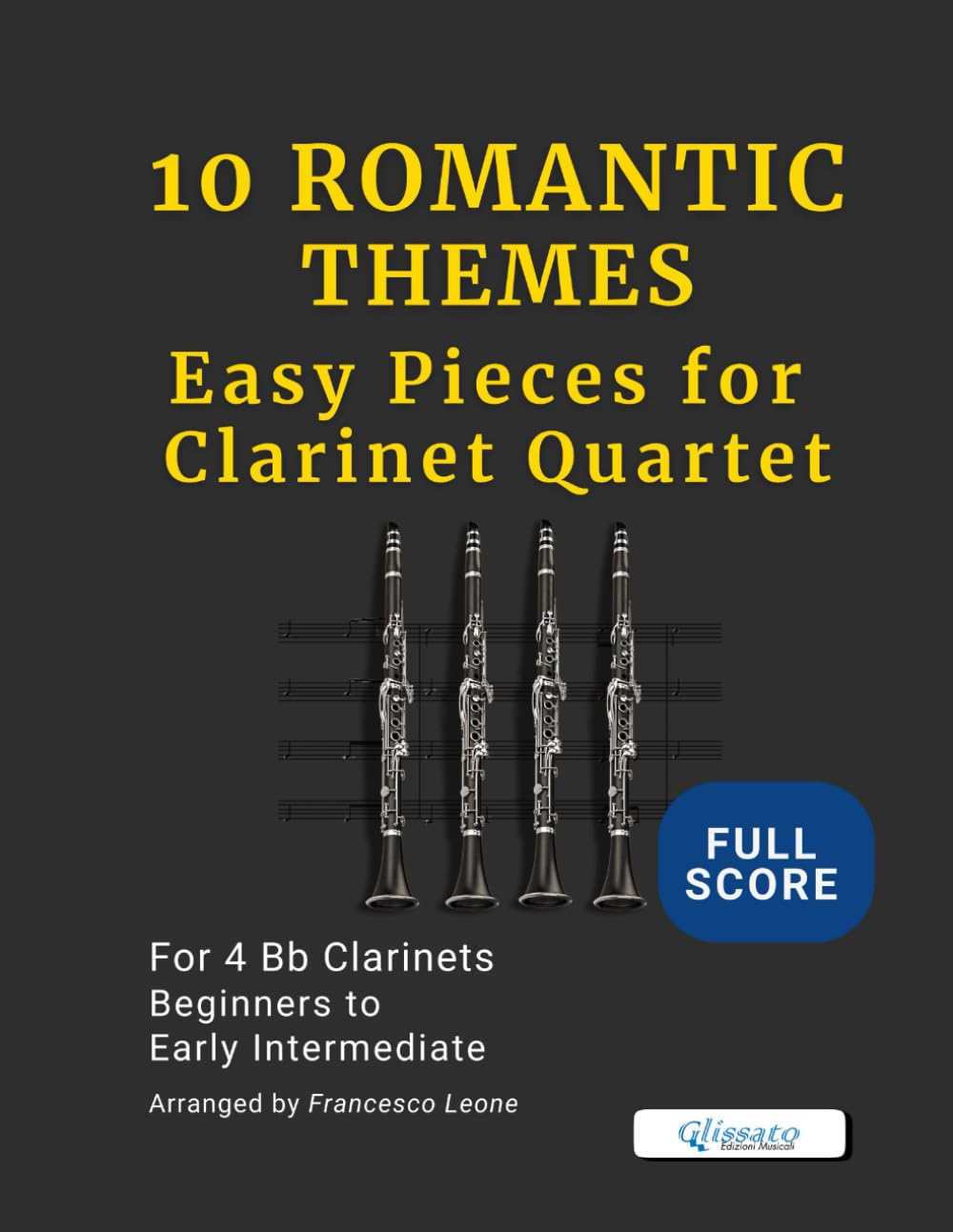 10 Romantic Themes – Easy Pieces for Clarinet Quartet (Full Score): Arranged for 4 Bb Clarinets – Beginner to Early Intermediate – Ideal for Students, ... Clarinet Choirs, and Concert Band Settings
