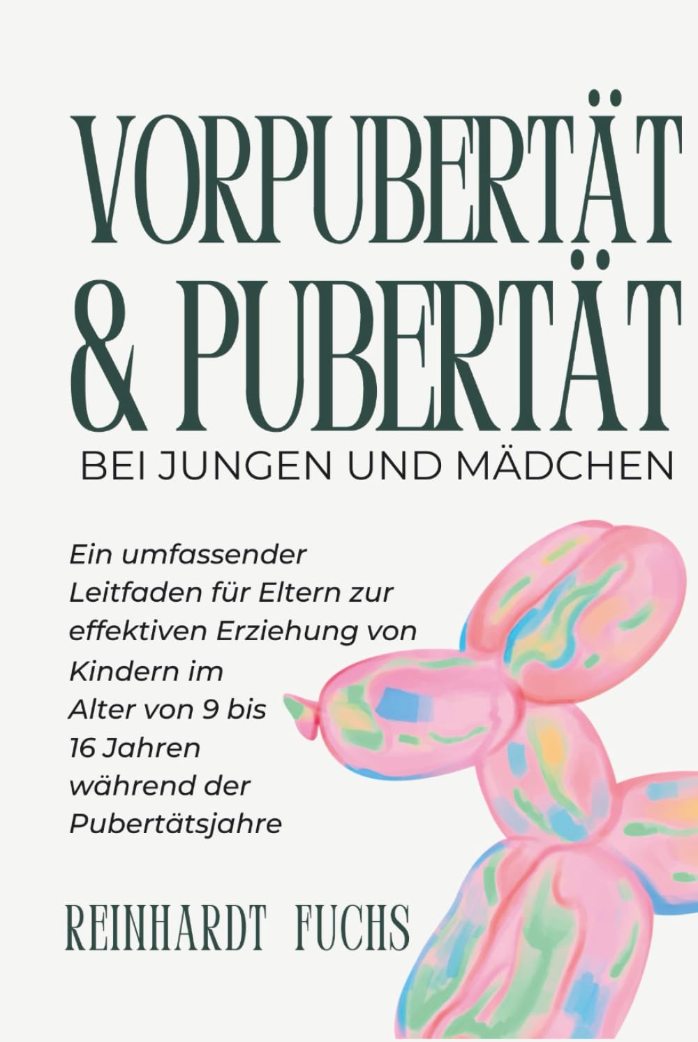 Vorpubertät und Pubertät bei Jungen und Mädchen: Ein umfassender Leitfaden für Eltern zur effektiven Erziehung von Kindern im Alter von 9 bis 16 Jahren während der Pubertätsjahre