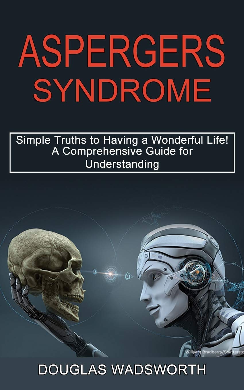 Aspergers Syndrome: A Comprehensive Guide for Understanding..