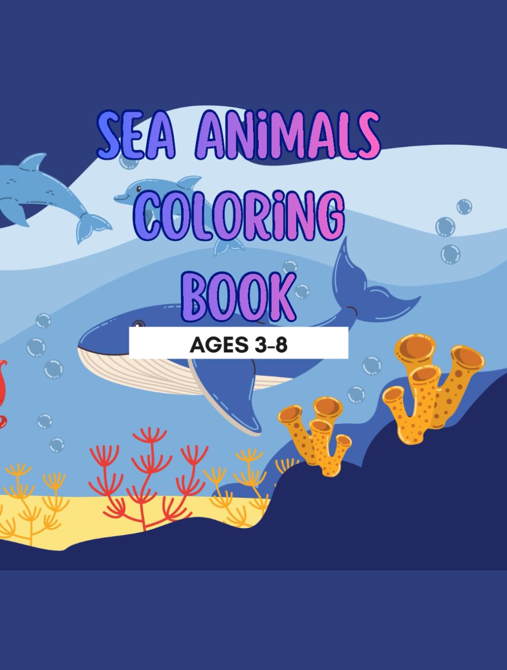 Sea Animals Coloring Book for Kids Ages 3–8 Fun & Easy Ocean Coloring Pages with Fish, Dolphins, Sharks, Turtles, and More
