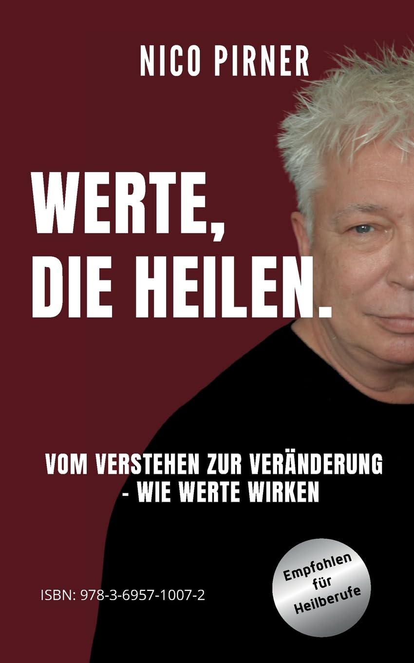 Werte, die heilen.: Vom Verstehen zur Veränderung - wie Werte wirken