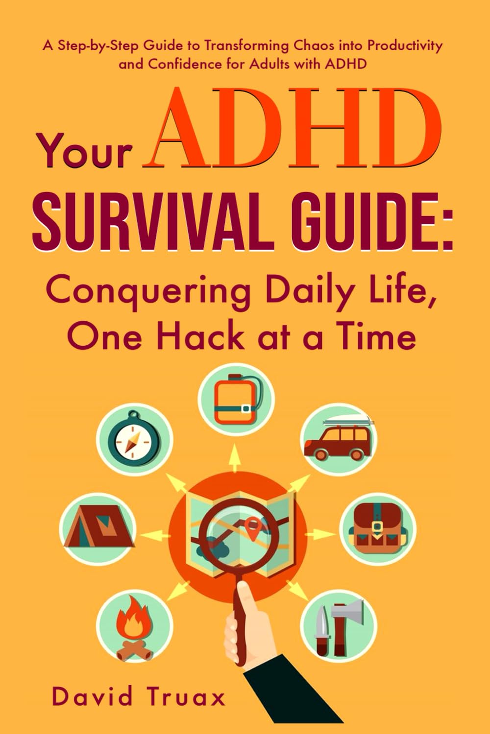 Your ADHD Survival Guide: Conquering Daily Life, One Hack At A Time