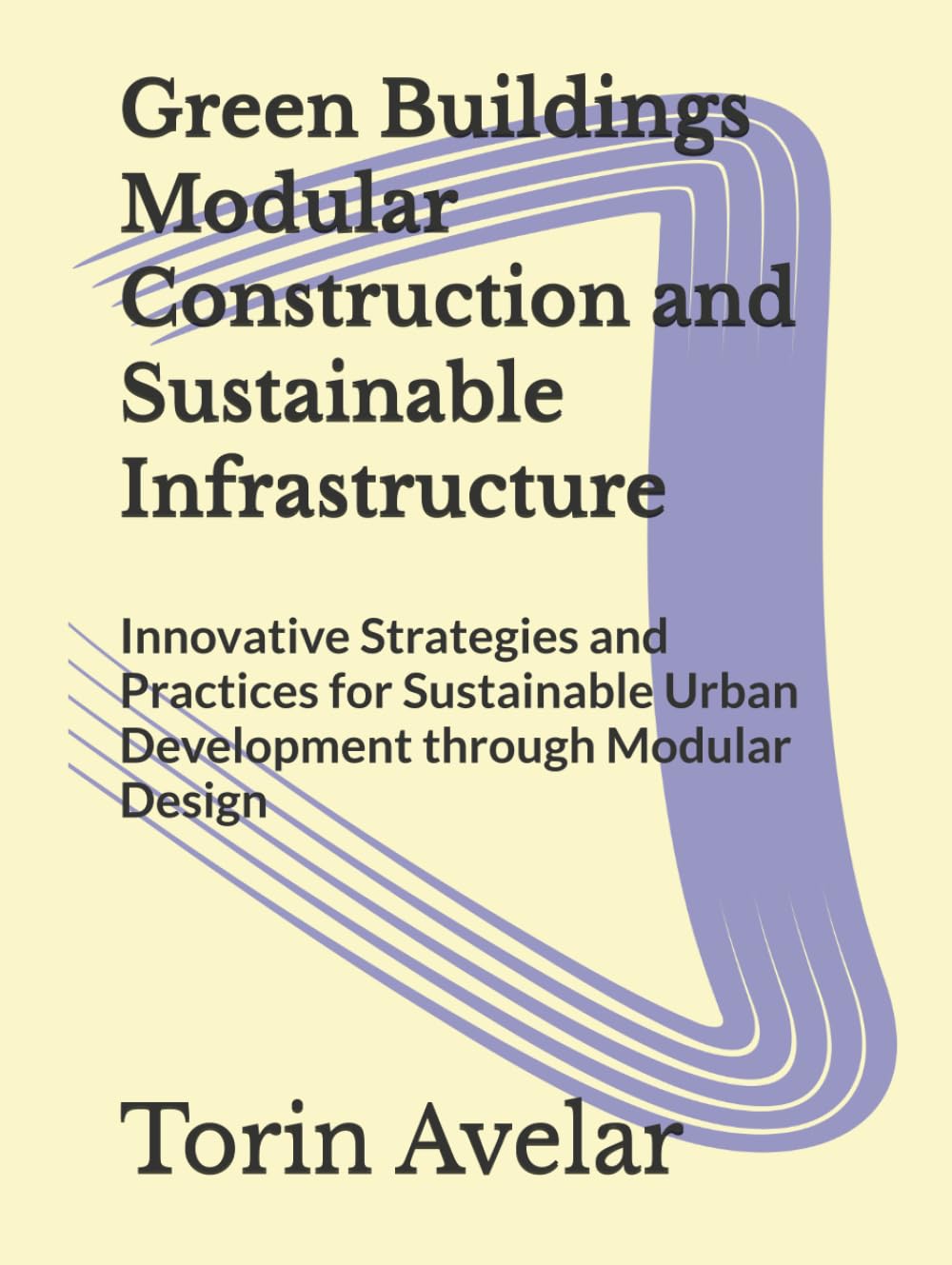Green Buildings Modular Construction and Sustainable Infrastructure: Innovative Strategies and Practices for Sustainable Urban Development through Modular Design