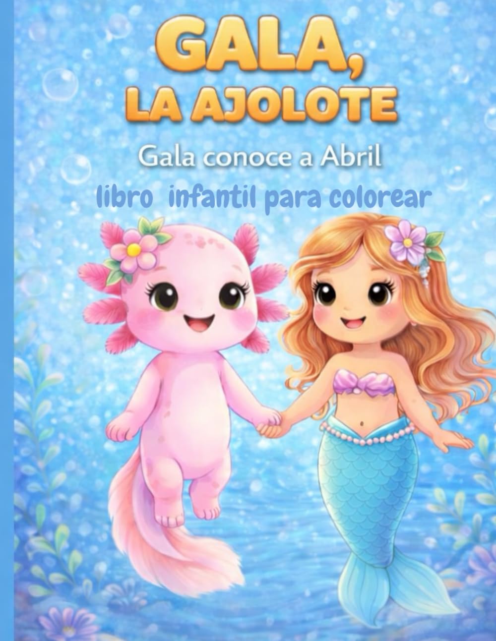 Gala, la ajolote: Gala conoce a Abril (Gala, la ajolote. Pinta lo que sientes)
