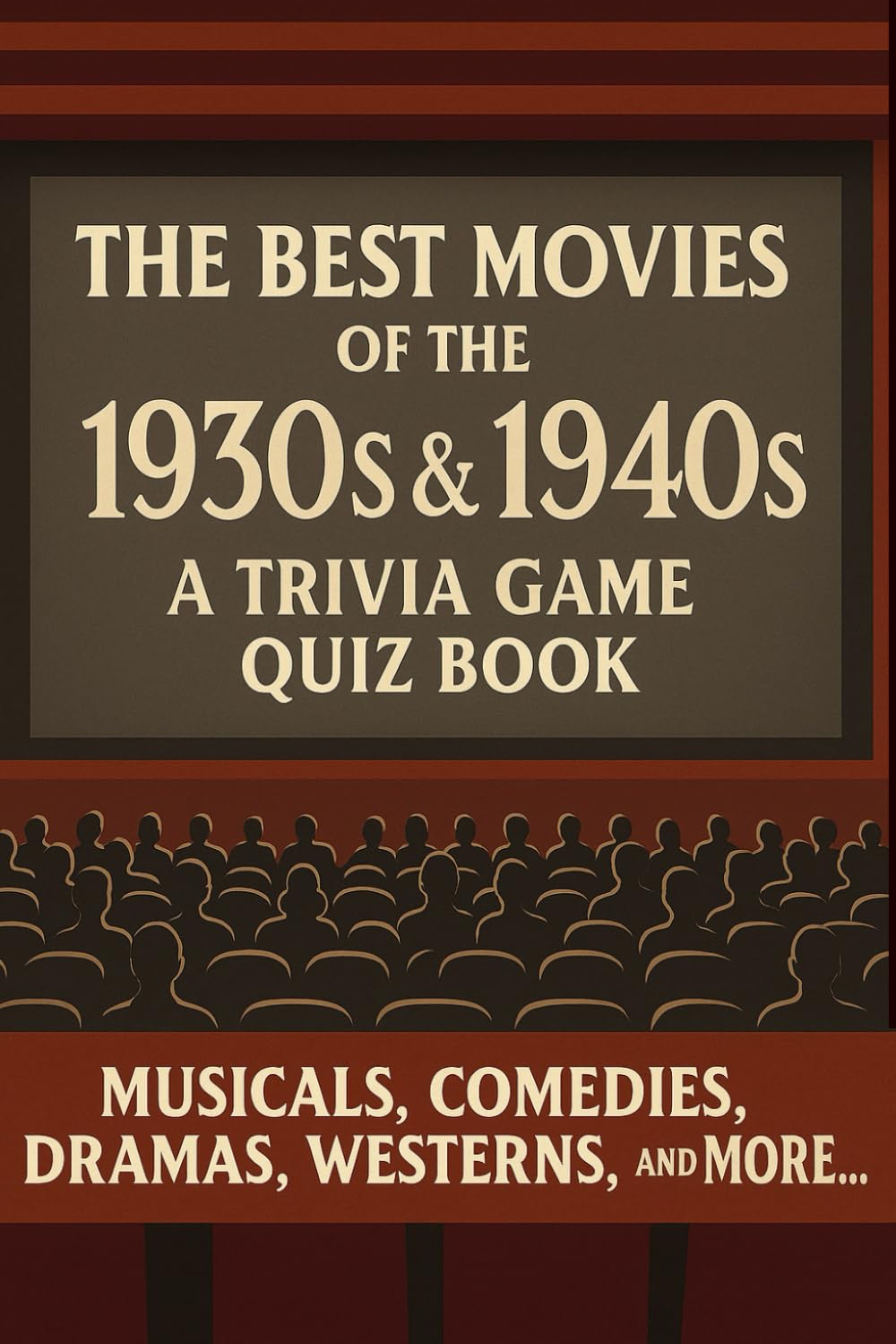 The Best Movies Of The 1930s & 1940s: A Trivia Quiz Game Book About The Golden Age Of Hollywood