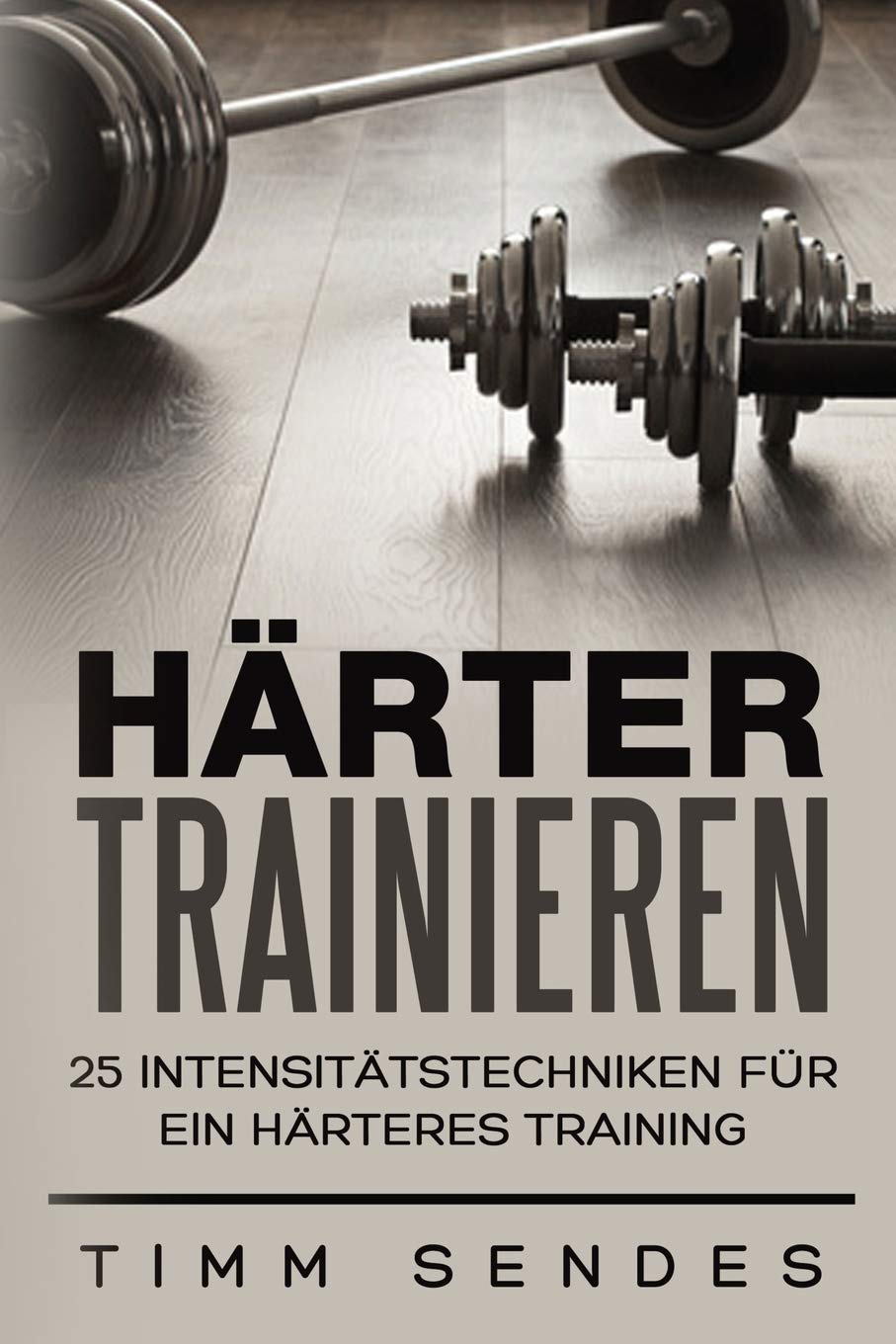 Härter Trainieren: 25 Intensitätstechniken für ein härteres Training