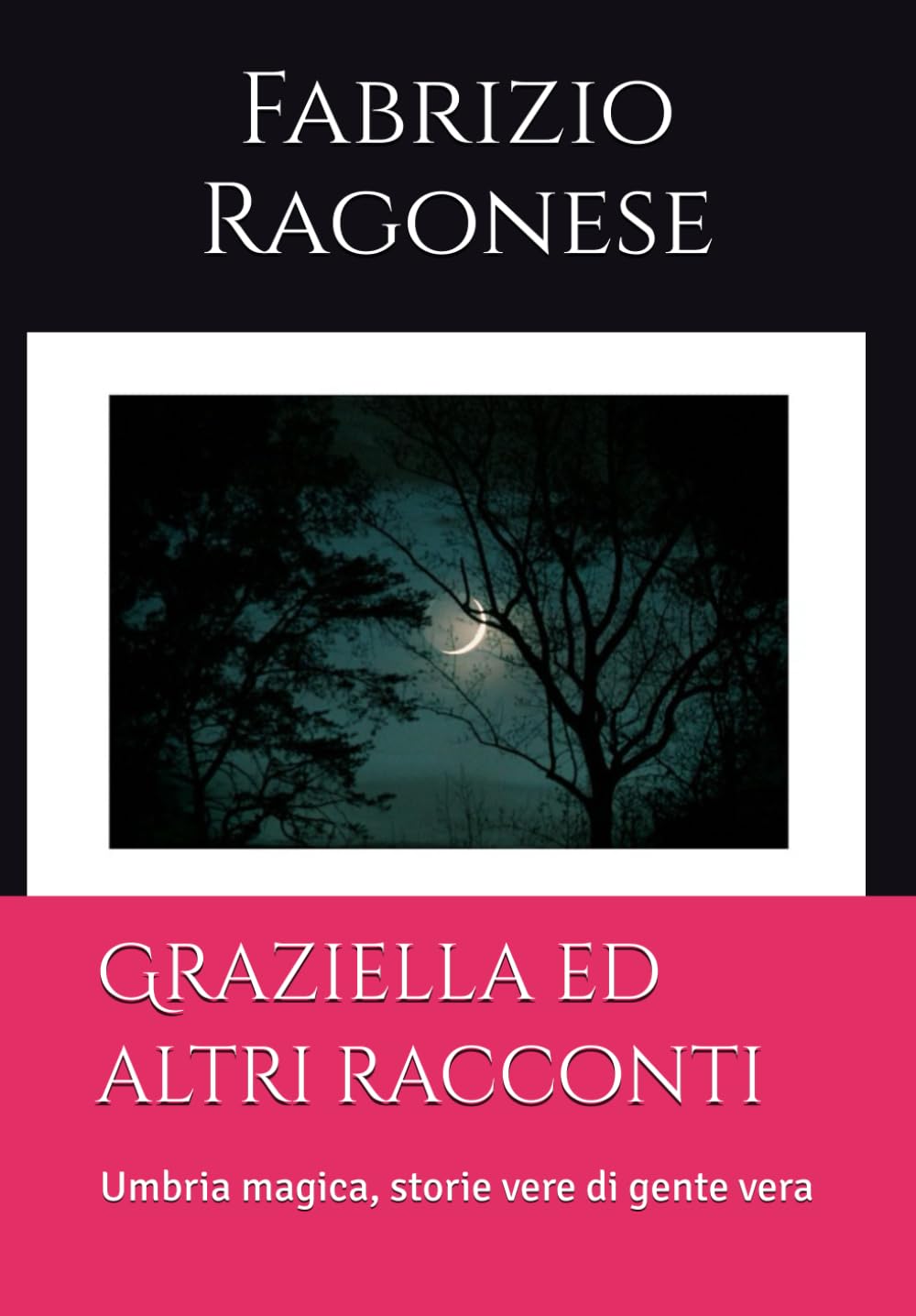 Graziella ed altri racconti: Umbria magica, storie vere di gente vera