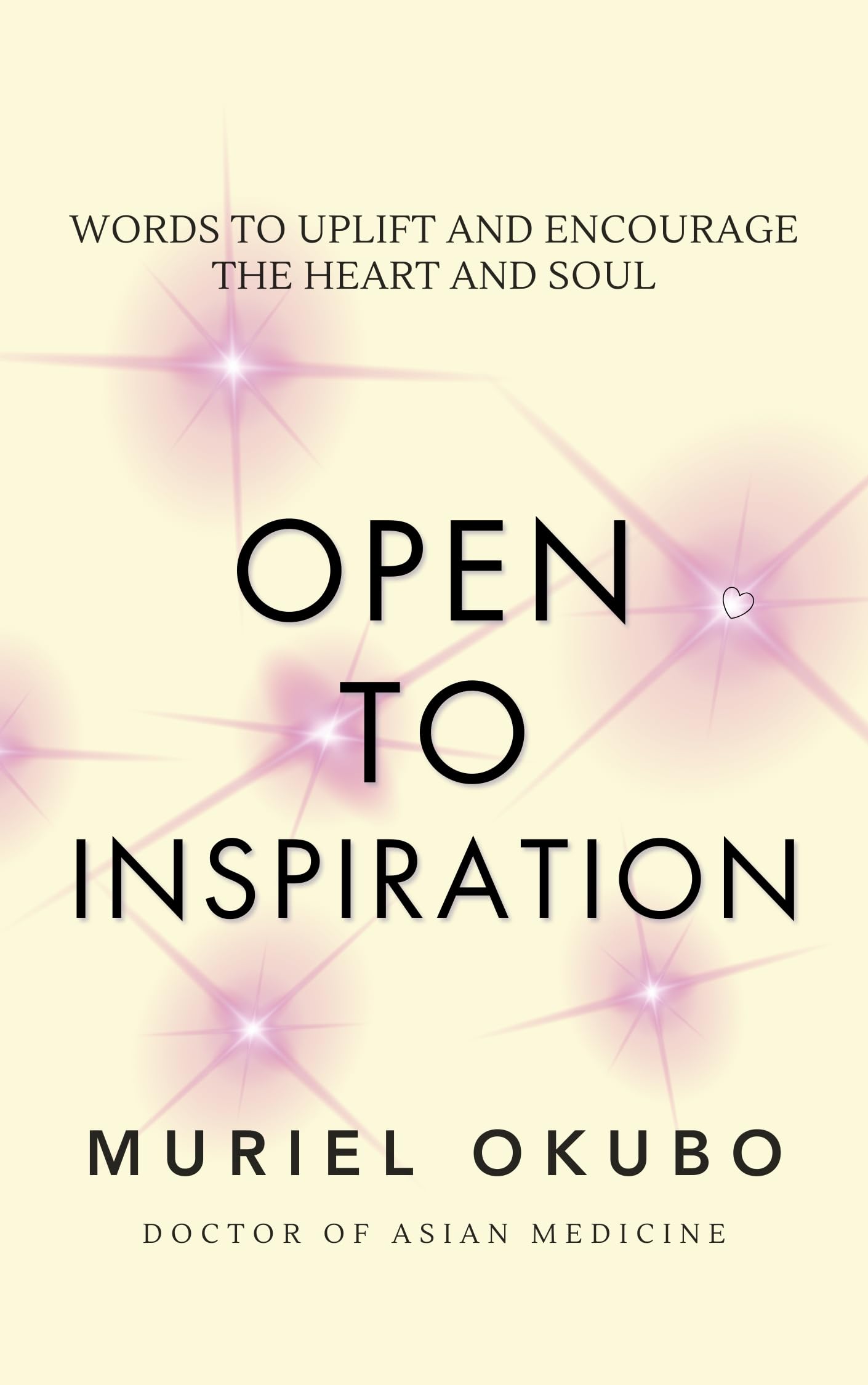 Open to Inspiration: Words to Uplift and Encourage the Heart and Soul (Peace, Healing, and Inspiration Through Poetry)