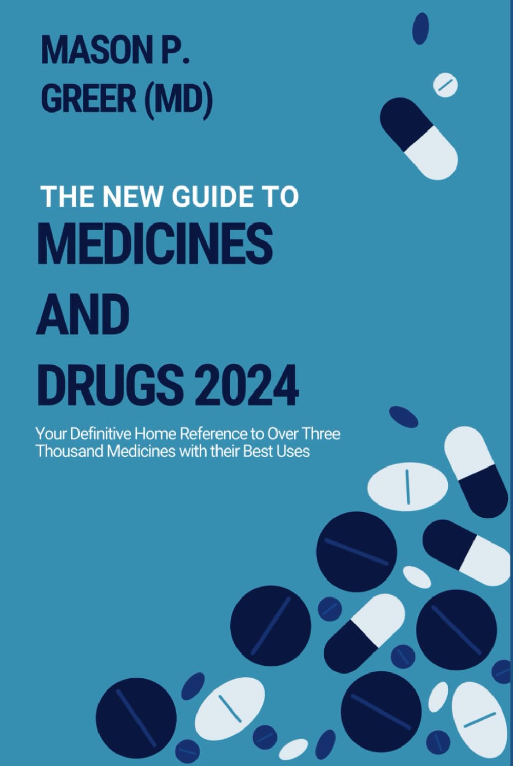 The New Guide to Medicines and Drugs 2024: Your Definitive Home Reference to Over Three Thousand Medicines with their Best Uses