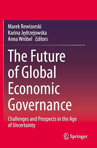 The Future of Global Economic Governance: Challenges and Prospects in the Age of Uncertainty