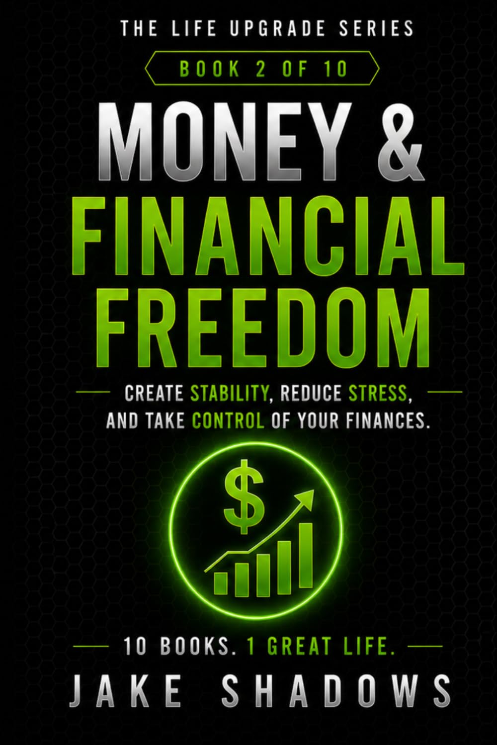Money and Financial Freedom: Create Stability, Reduce Stress, and take control of your finances (The Life Upgrade Series)