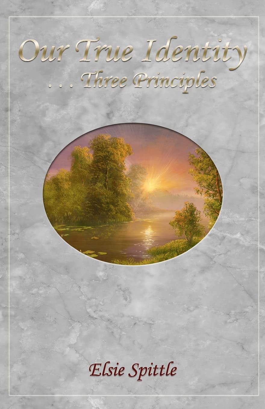 Our True Identity ...Three Principles: Volume 1