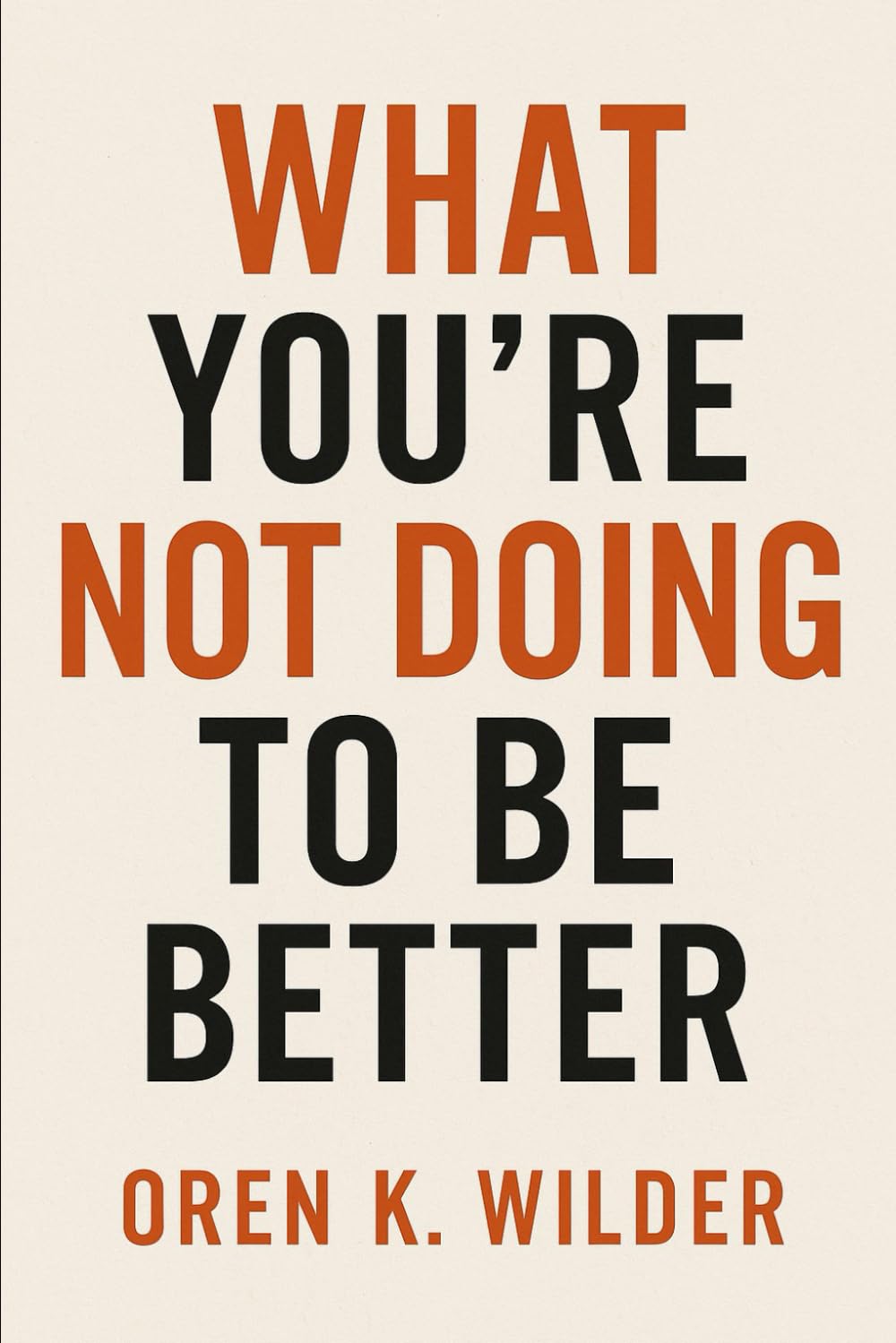 WHAT YOU’RE NOT DOING TO BE BETTER