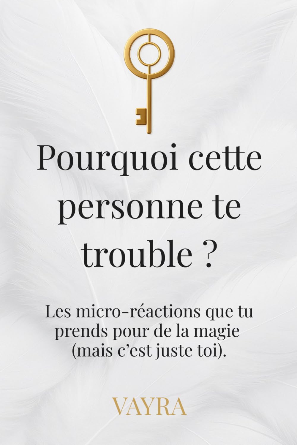 Pourquoi cette personne te trouble ?: Quand tu te fais déjà le film… alors que ton ressenti veut encore lire le résumé.