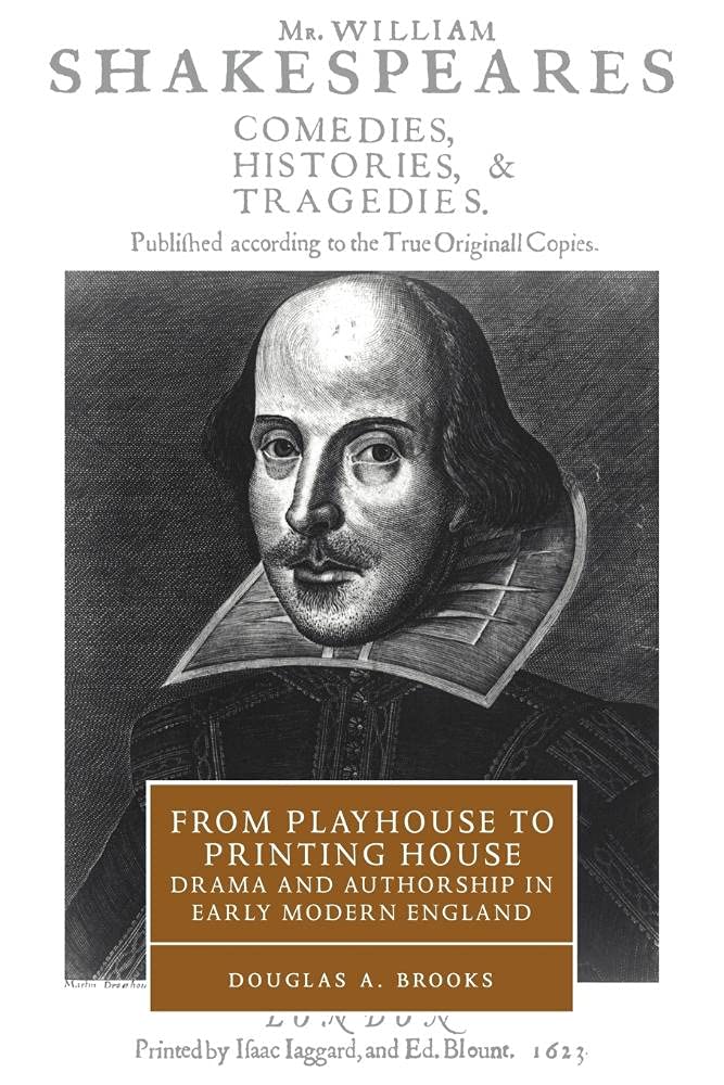 From Playhouse to Printing House: Drama and Authorship in Early Modern England: 36 (Cambridge Studies in Renaissance Literature and Culture, Series Number 36)