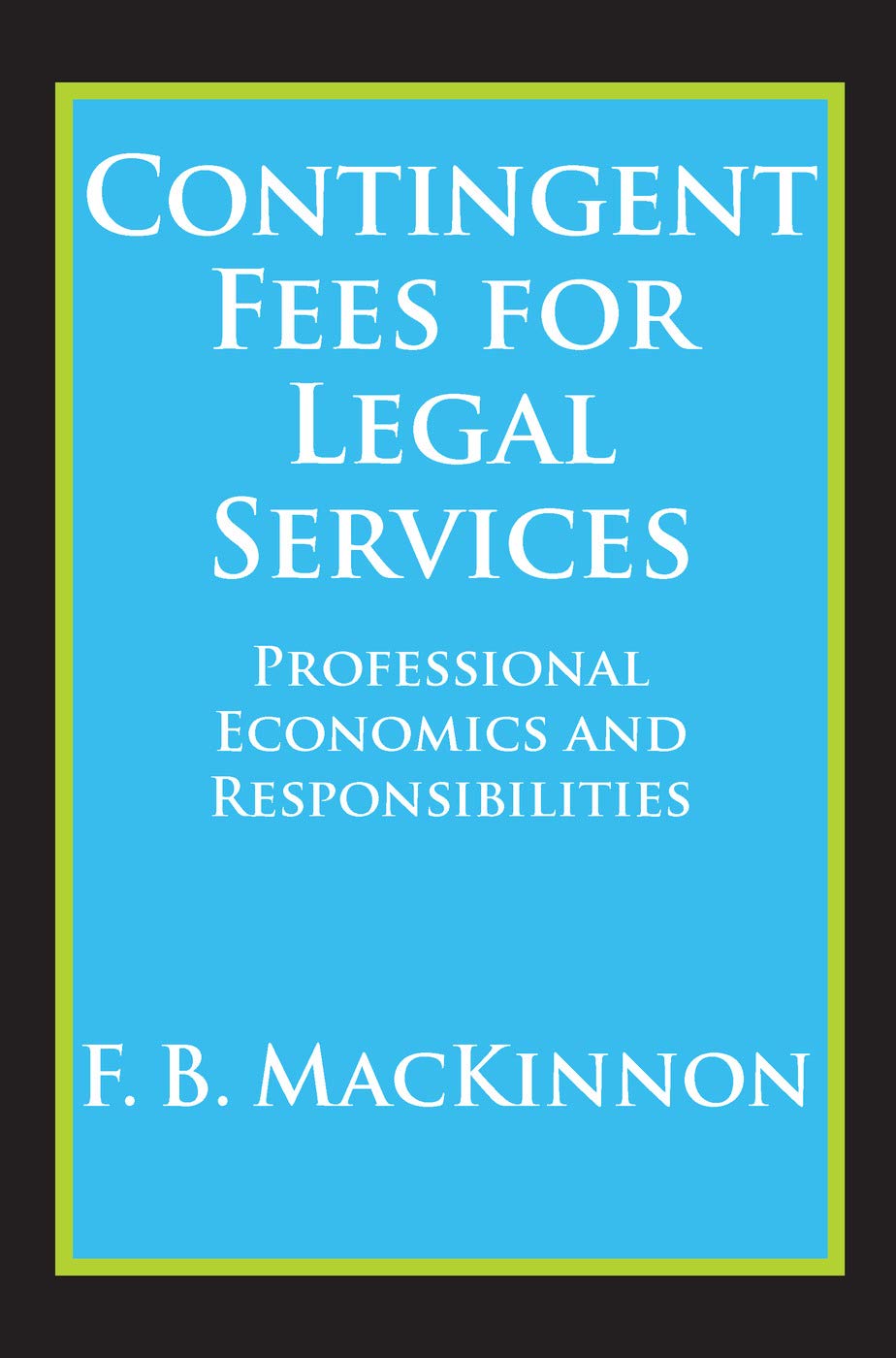Buy Contingent Fees for Legal Services: Professional Economics and Responsibilities — BookShops.in