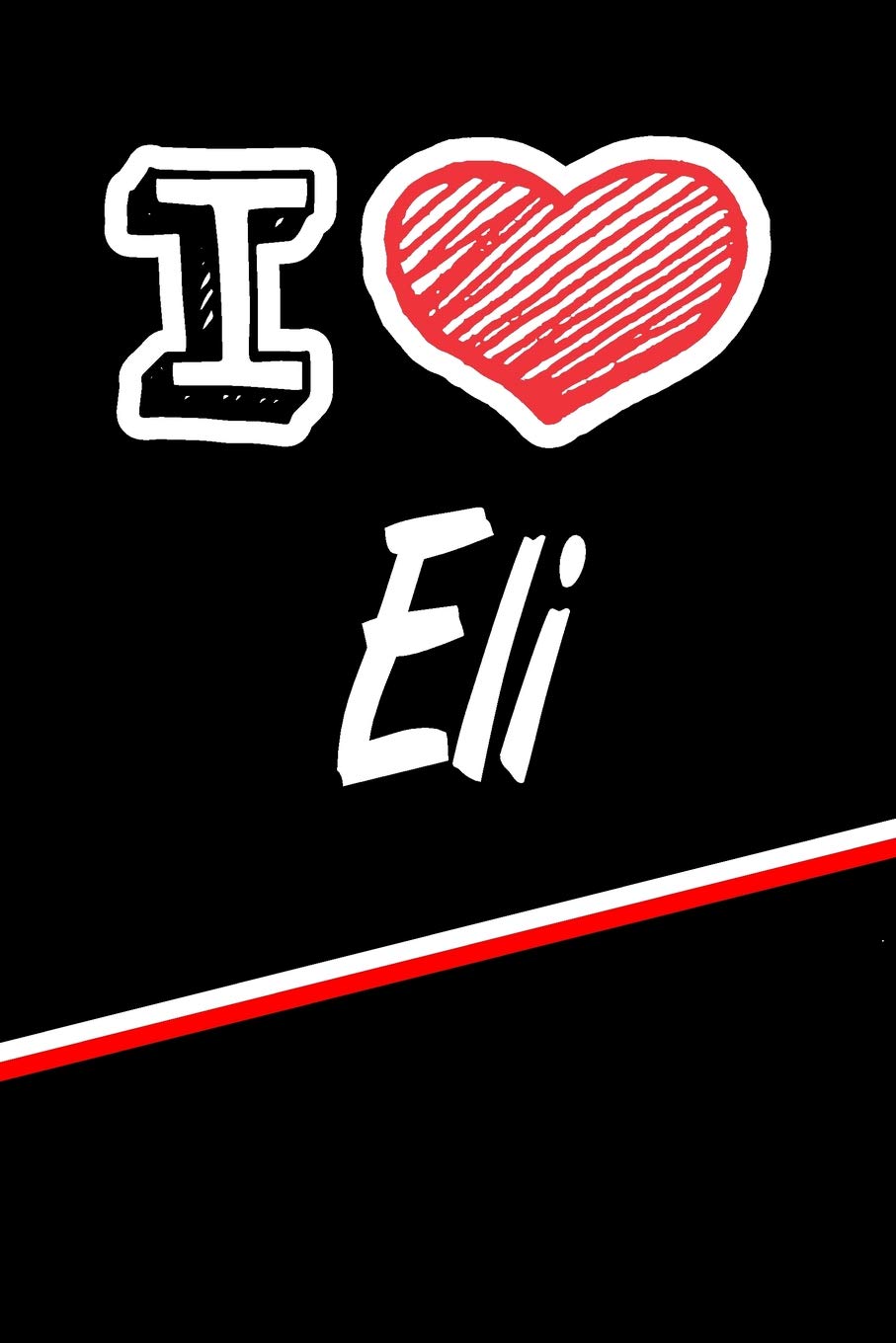 I Love Eli: Handwriting Journal Practice Writing and Master Your Penmanship Featuring 120 Pages 6x9