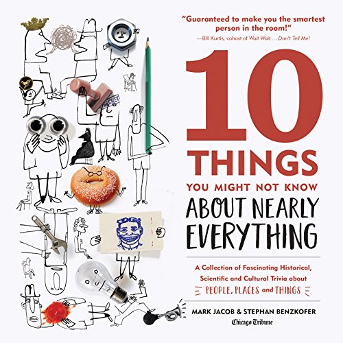 Télécharger 10 Things You Might Not Know About Nearly Everything: A Collection of Fascinating Historical, Scient Francais PDF