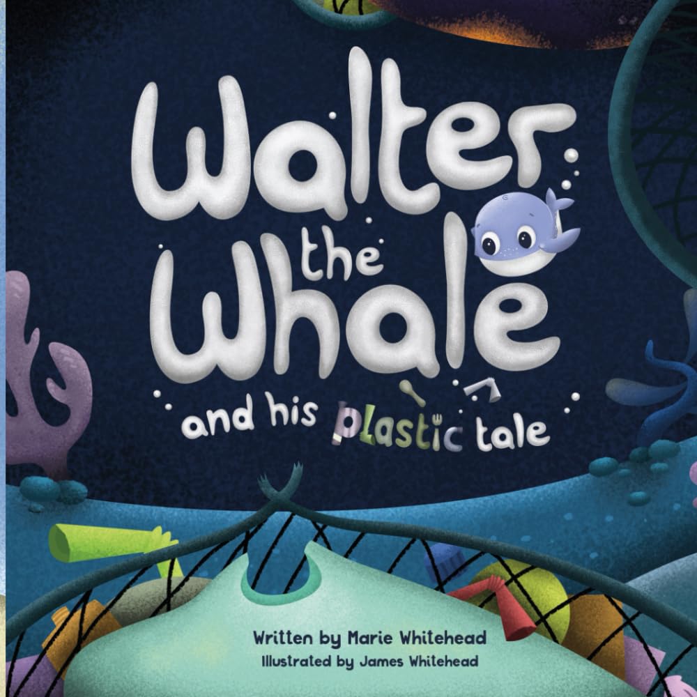 Walter the whale and his plastic tale: A cute poem about the tale of a tail and Walter, a very cute baby whale.