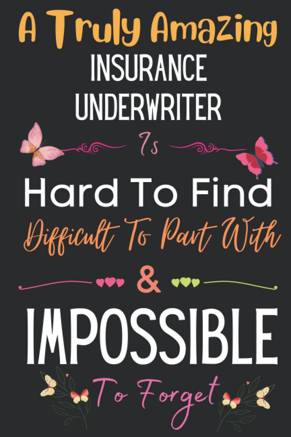 Insurance Underwriter Gift: A Truly Amazing ~ Insurance Underwriter: Inspirational Notebook Journal a Funny Appreciation Gifts For Insurance ... For Women, Coworkers, Colleague, Friends