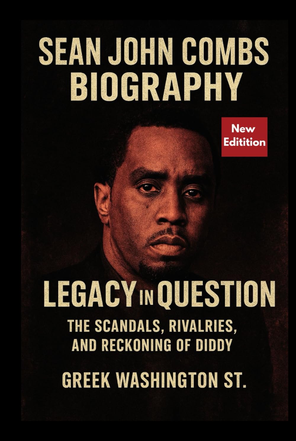 Sean John Combs Biography: Legacy in Question.: The Scandals, Rivalries, and Reckoning of Diddy.