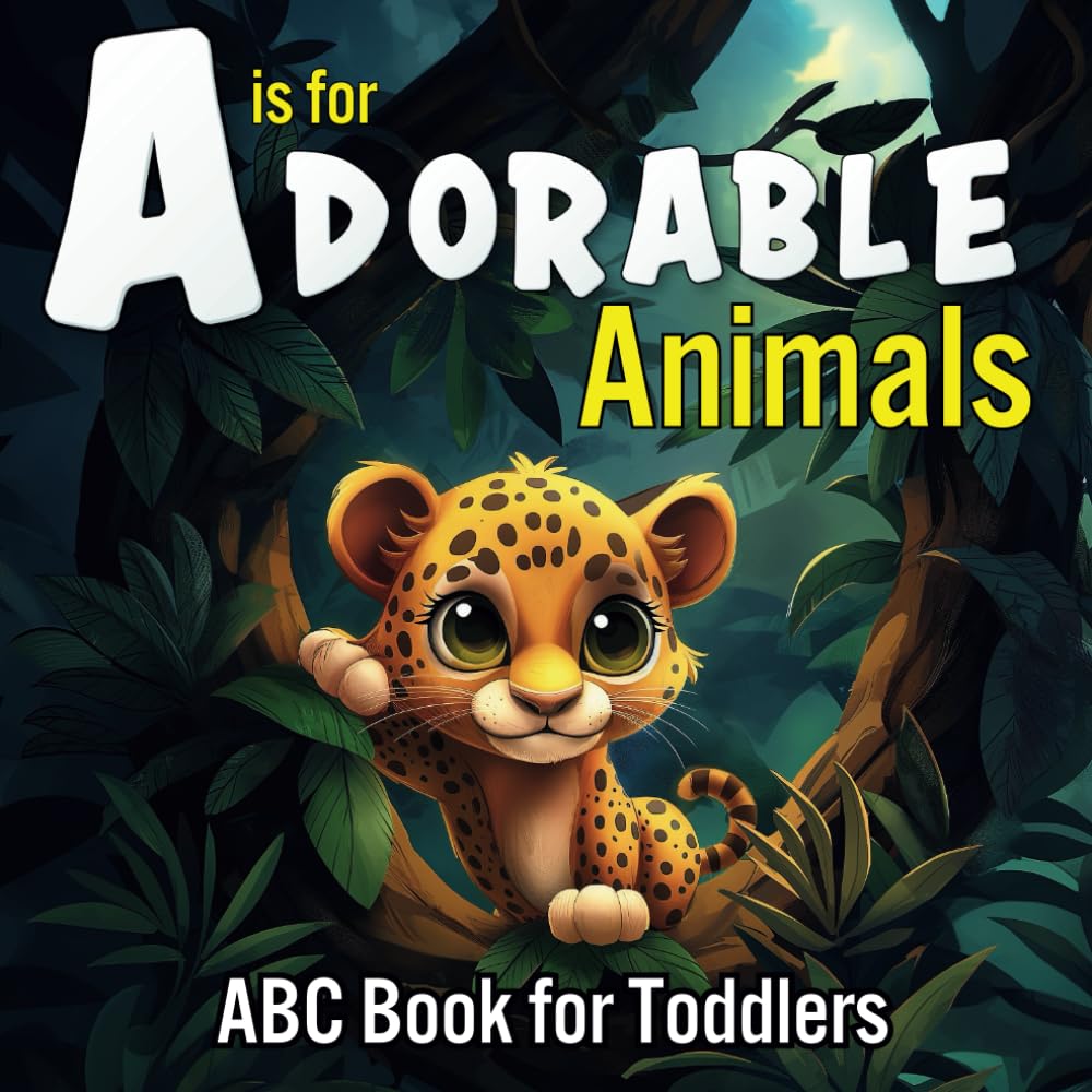 A is for Adorable Animals ABC Book for Toddlers: Exploring Cute Wild Animals from A to Z - An Alphabet Adventure for Preschool Kids Across Jungles, Oceans, and Savannas! (Alphabet Adventures)
